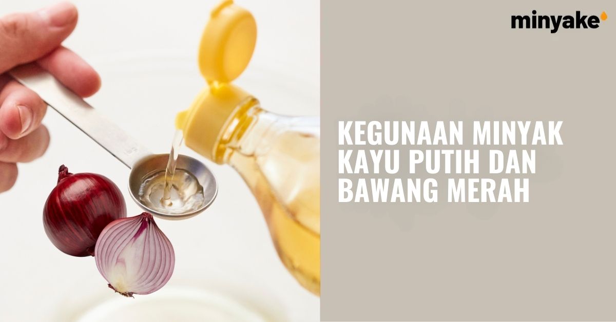 Kegunaan Minyak Kayu Putih dan Bawang merah